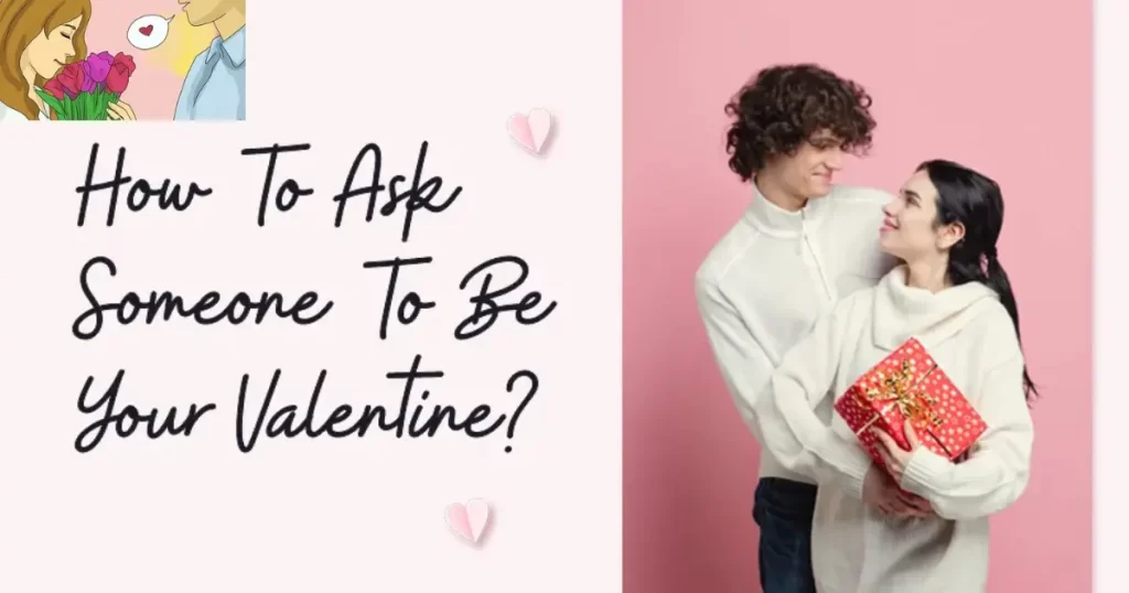 Preparing How to Ask Someone to Be Your Valentine